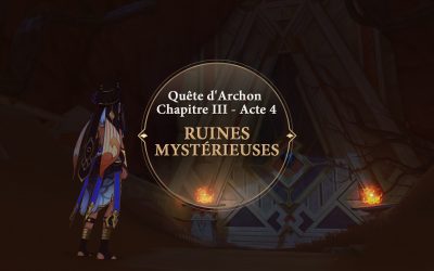 Guide du donjon de la quête d’Archon Chapitre III – Acte 4 : « Ruines mysterieuse »
