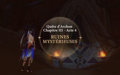 Guide du donjon de la quête d’Archon Chapitre III – Acte 4 : « Ruines mysterieuse »