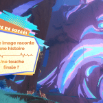 Guide de succès : « Toute image raconte une histoire » et « Une touche finale ? »