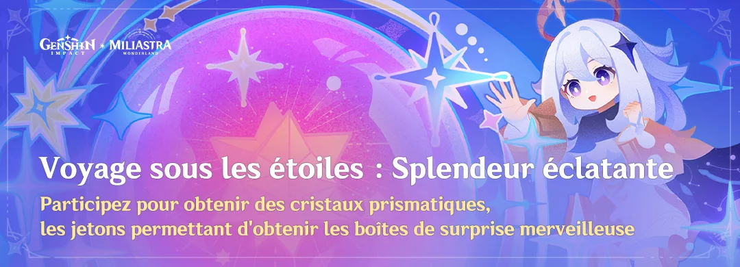 Participez à l’événement « Voyage sous les étoiles : Splendeur éclatante » pour obtenir des cristaux prismatiques, les jetons permettant d’obtenir les boîtes de surprise merveilleuse Participez à l'événement « Voyage sous les étoiles : Splendeur éclatante » pour obtenir des cristaux prismatiques, les jetons permettant d'obtenir les boîtes de surprise merveilleuse