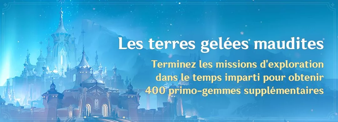 Les terres gelées maudites : terminez les missions d’exploration dans le temps imparti pour obtenir 400 primo-gemmes supplémentaires Les terres gelées maudites : terminez les missions d'exploration dans le temps imparti pour obtenir 400 primo-gemmes supplémentaires