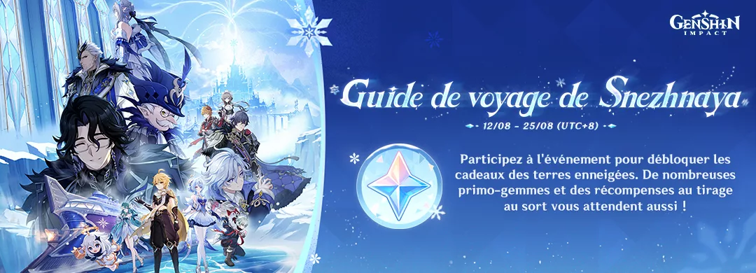 L’événement web « Guide de voyage de Snezhnaya » est disponible ! Participez pour obtenir des primo-gemmes ! L'événement web « Guide de voyage de Snezhnaya » est disponible ! Participez pour obtenir des primo-gemmes !