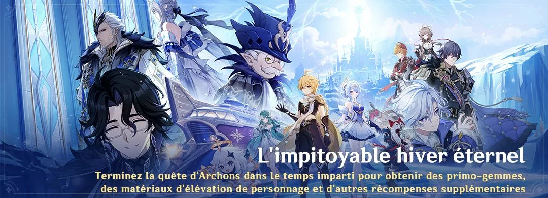 Terminez la quête d’Archons « L’impitoyable hiver éternel » dans le temps imparti pour obtenir des primo-gemmes, des matériaux d’élévation de personnage et d’autres récompenses supplémentaires Terminez la quête d'Archons « L'impitoyable hiver éternel » dans le temps imparti pour obtenir des primo-gemmes, des matériaux d'élévation de personnage et d'autres récompenses supplémentaires