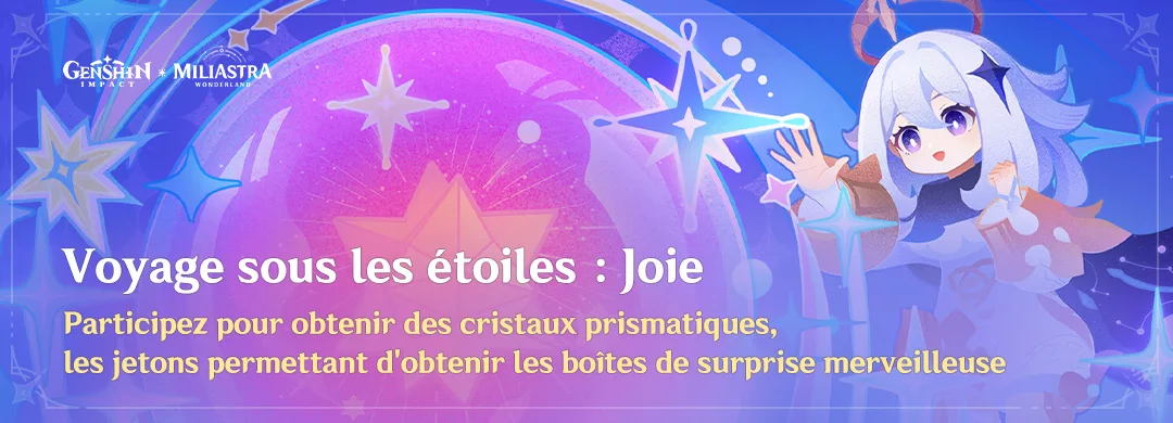 Participez à l'événement « Voyage sous les étoiles : Joie » pour obtenir des cristaux prismatiques, les jetons permettant d'obtenir les boîtes de surprise merveilleuse